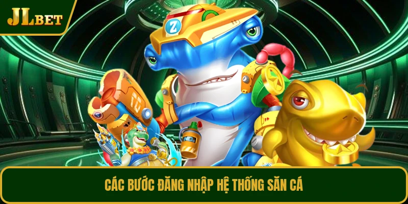 Các bước đăng nhập hệ thống săn cá