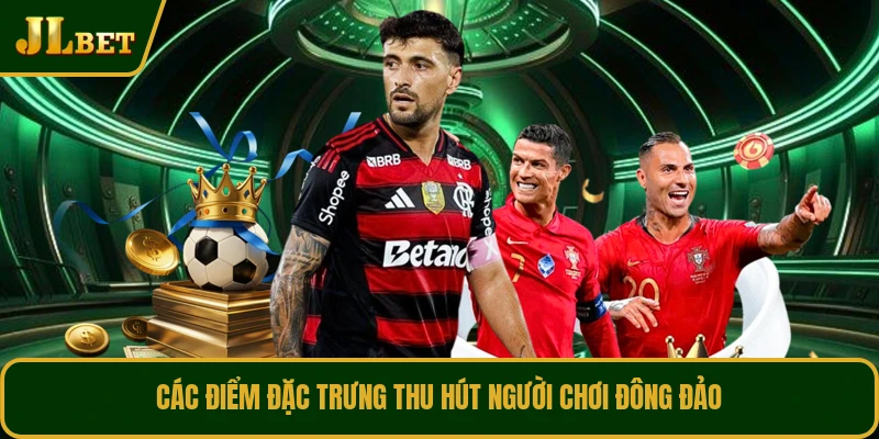 Các điểm đặc trưng thu hút người chơi đông đảo