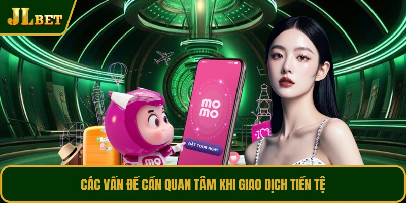 Các vấn đề cần quan tâm khi giao dịch tiền tệ