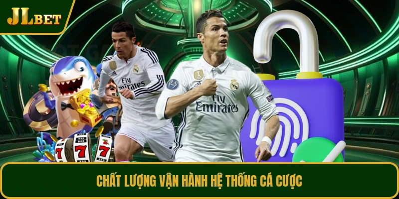 Chất lượng vận hành hệ thống cá cược