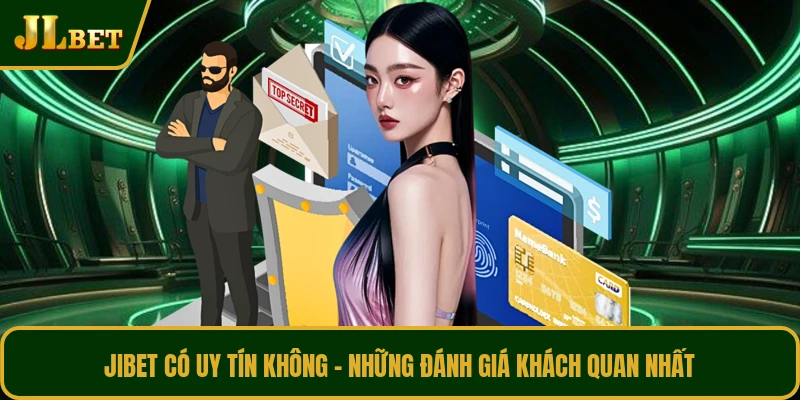 JIBET Có Uy Tín Không - Những Đánh Giá Khách Quan Nhất