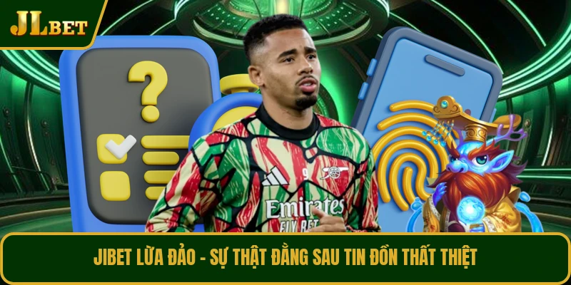 JIBET Lừa Đảo - Sự Thật Đằng Sau Tin Đồn Thất Thiệt