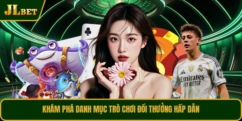 Khám phá danh mục trò chơi đổi thưởng hấp dẫn