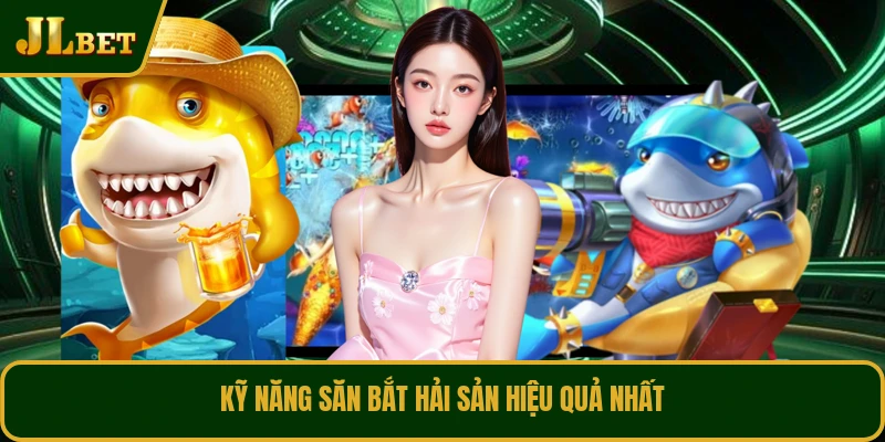 Kỹ năng săn bắt hải sản hiệu quả nhất