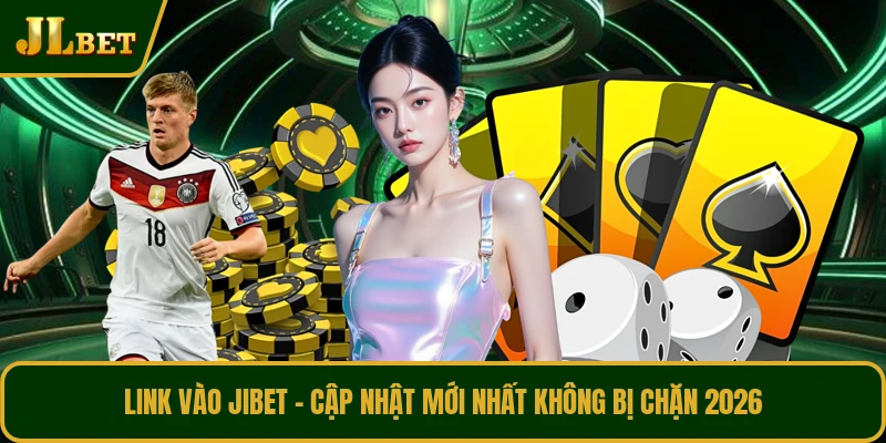 Link Vào JIBET - Cập Nhật Mới Nhất Không Bị Chặn 2026