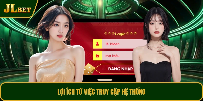 Lợi ích từ việc truy cập hệ thống