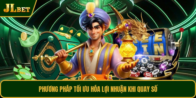 Phương pháp tối ưu hóa lợi nhuận khi quay số