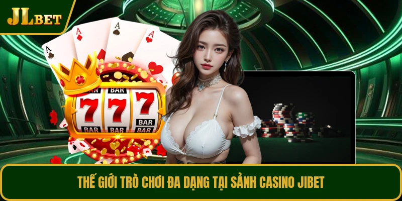 Thế giới trò chơi đa dạng tại sảnh casino JIBET