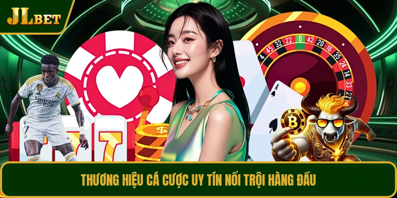 Thương hiệu cá cược uy tín nổi trội hàng đầu